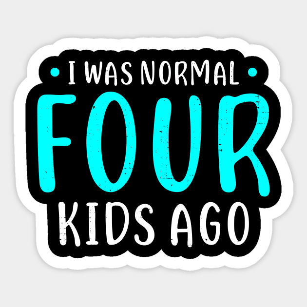 I Was Normal 4 Kids Ago Mother of Four Kids Gift Sticker by Dolde08